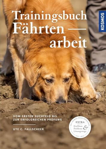 Trainingsbuch Fährtenarbeit: Vom ersten Suchfeld bis zur erfolgreichen Prüfung (Praxiswissen Hund)